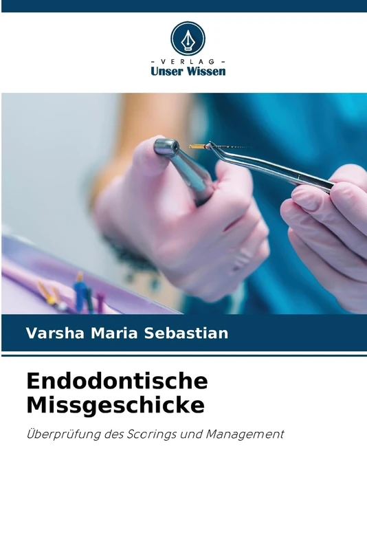 Endodontische Missgeschicke: Überprüfung des Scorings und Management
