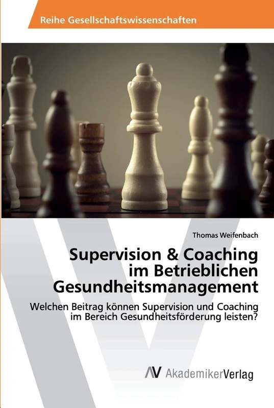 Supervision & Coaching im Betrieblichen Gesundheitsmanagement: Welchen Beitrag können Supervision und Coaching im Bereich Gesundheitsförderung leisten?