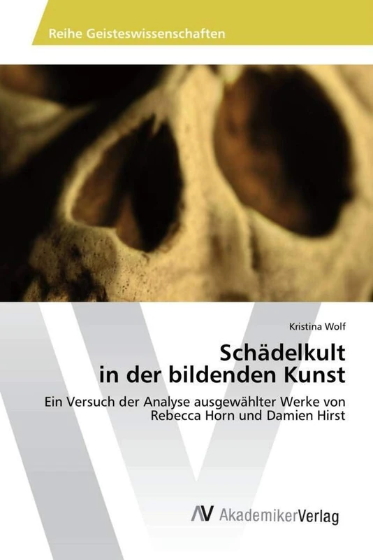 Schädelkult in der bildenden Kunst: Ein Versuch der Analyse ausgewählter Werke von Rebecca Horn und Damien Hirst