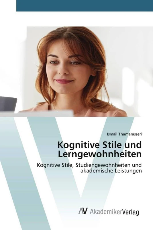 Kognitive Stile und Lerngewohnheiten: Kognitive Stile, Studiengewohnheiten und akademische Leistungen