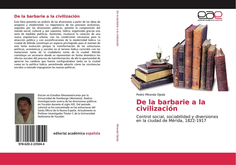 De la barbarie a la civilización: Control social, sociabilidad y diversiones en la ciudad de Mérida, 1822-1917