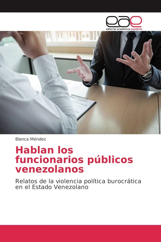 Hablan los funcionarios públicos venezolanos: Relatos de la violencia política burocrática en el Estado Venezolano