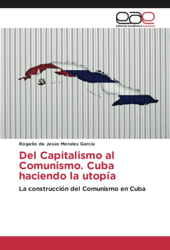 Del Capitalismo al Comunismo. Cuba haciendo la utopía: La construcción del Comunismo en Cuba