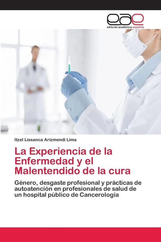 La Experiencia de la Enfermedad y el Malentendido de la cura: Género, desgaste profesional y prácticas de autoatención en profesionales de salud de un hospital público de Cancerología