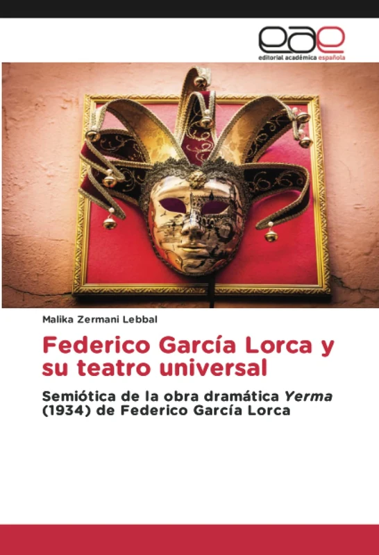 Federico García Lorca y su teatro universal: Semiótica de la obra dramática Yerma (1934) de Federico García Lorca