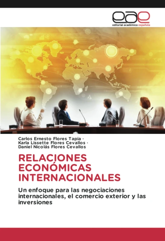 RELACIONES ECONÓMICAS INTERNACIONALES: Un enfoque para las negociaciones internacionales, el comercio exterior y las inversiones