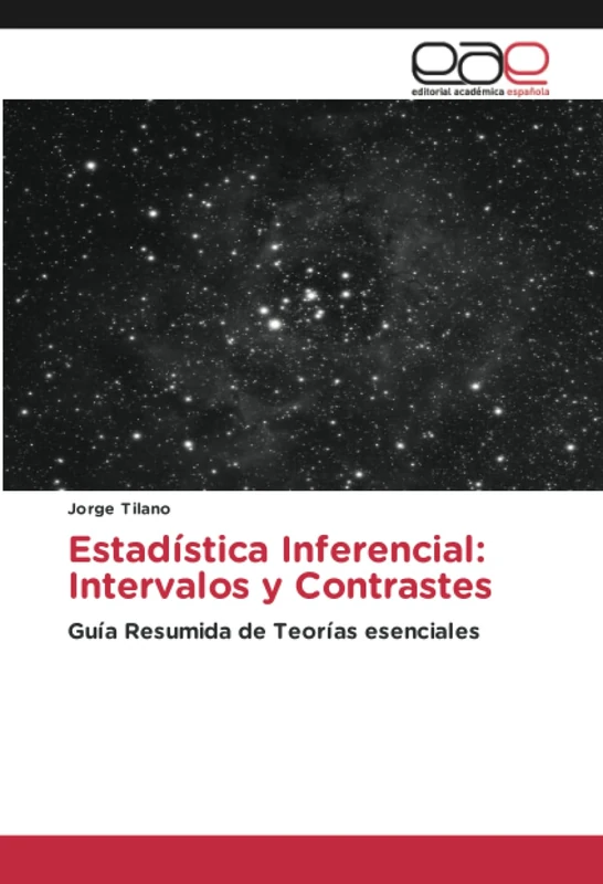 Estadística Inferencial: Intervalos y Contrastes: Guía Resumida de Teorías esenciales