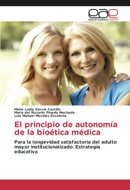 El principio de autonomía de la bioética médica: Para la longevidad satisfactoria del adulto mayor institucionalizado. Estrategia educativa - Image 1