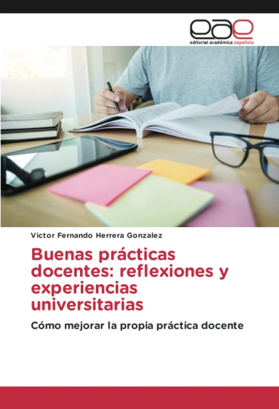 Buenas prácticas docentes: reflexiones y experiencias universitarias: Cómo mejorar la propia práctica docente