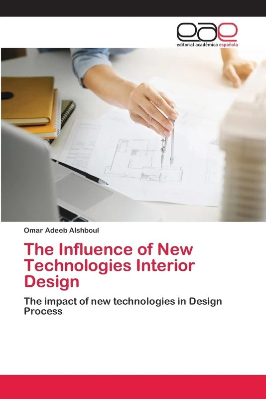The Influence of New Technologies Interior Design: The impact of new technologies in Design Process