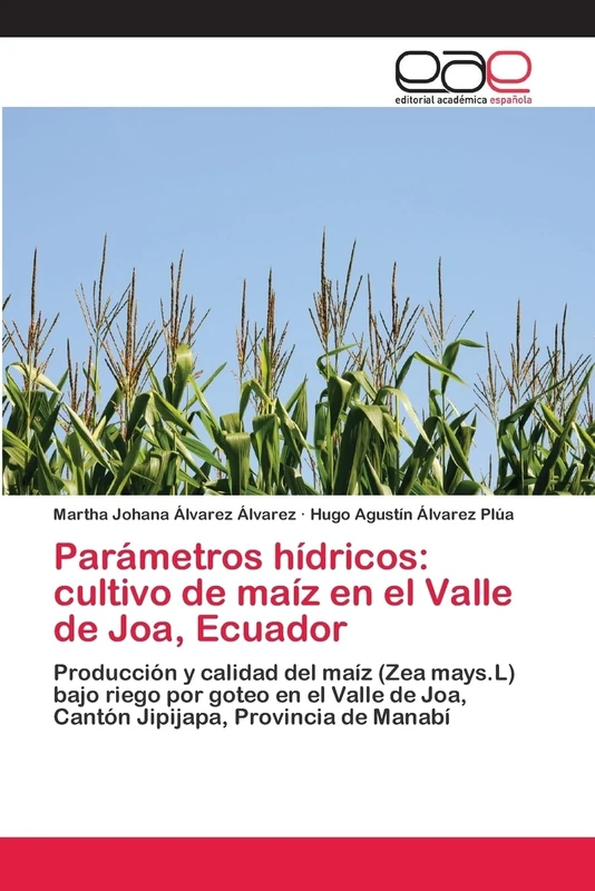 Parámetros hídricos: cultivo de maíz en el Valle de Joa, Ecuador: Producción y calidad del maíz (Zea mays.L) bajo riego por goteo en el Valle de Joa, Cantón Jipijapa, Provincia de Manabí - Image 1