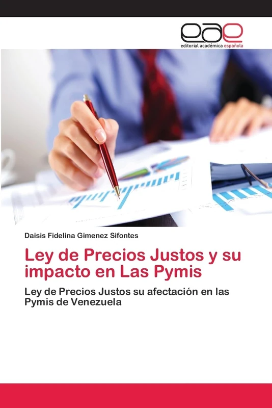Ley de Precios Justos y su impacto en Las Pymis: Ley de Precios Justos su afectación en las Pymis de Venezuela