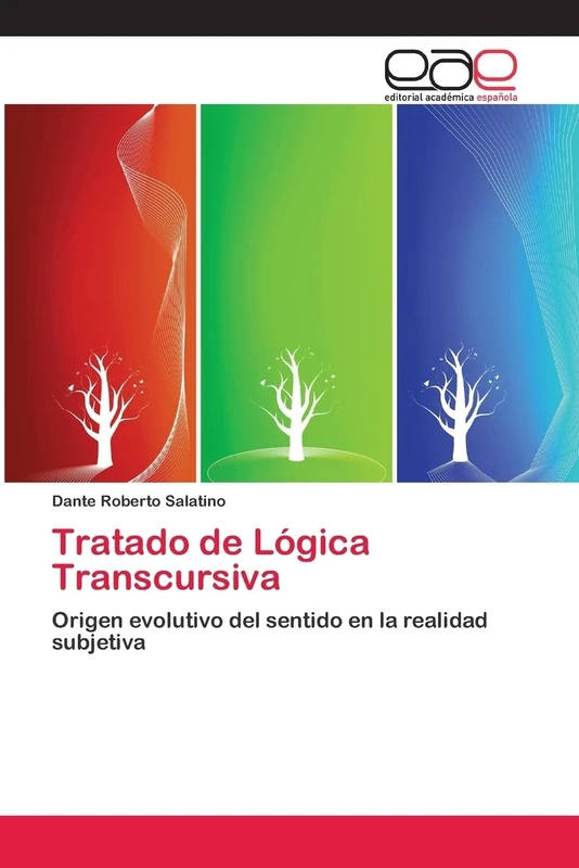 Tratado de Lógica Transcursiva: Origen evolutivo del sentido en la realidad subjetiva