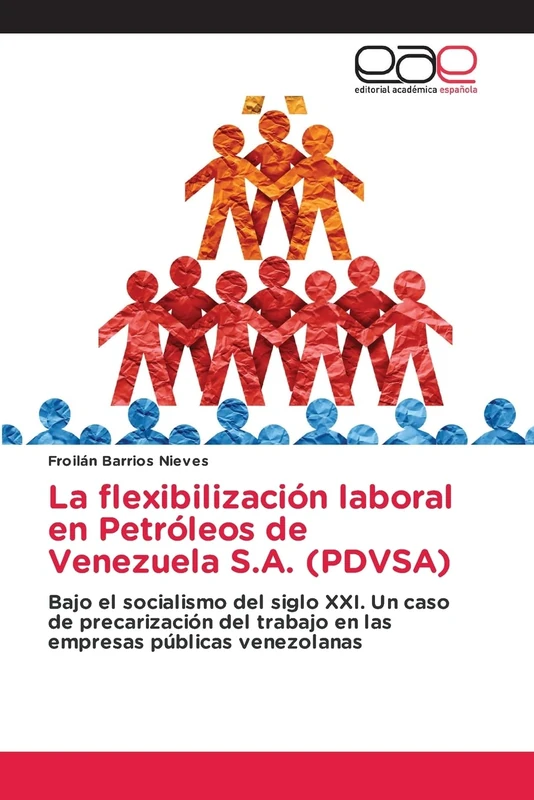 La flexibilización laboral en Petróleos de Venezuela S.A. (PDVSA): Bajo el socialismo del siglo XXI. Un caso de precarización del trabajo en las empresas públicas venezolanas