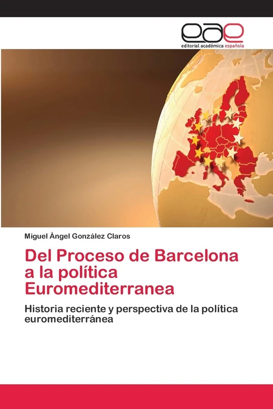Del Proceso de Barcelona a la política Euromediterranea: Historia reciente y perspectiva de la política euromediterránea