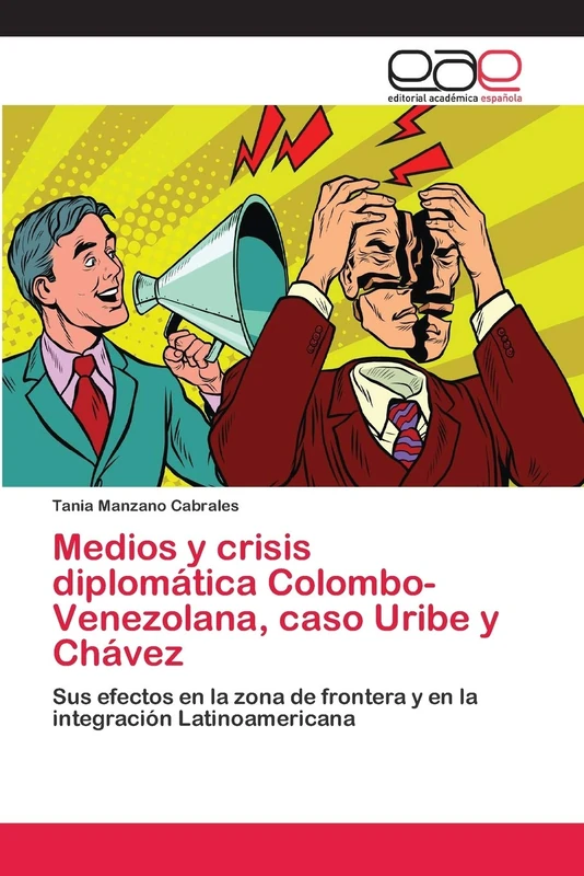 Medios y crisis diplomática Colombo-Venezolana, caso Uribe y Chávez: Sus efectos en la zona de frontera y en la integración Latinoamericana