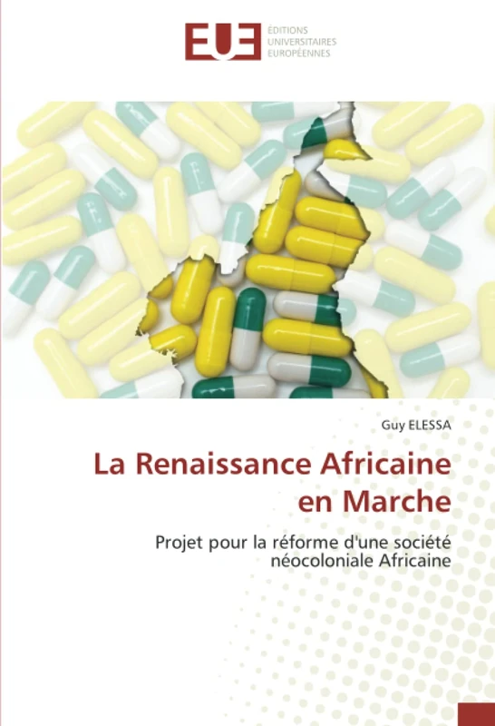 La Renaissance Africaine en Marche: Projet pour la réforme d'une société néocoloniale Africaine