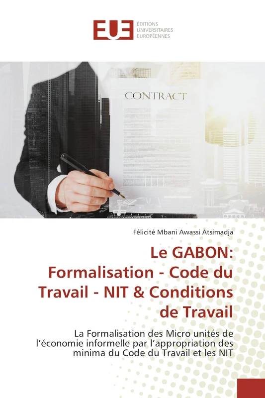 Le GABON: Formalisation - Code du Travail - NIT & Conditions de Travail: La Formalisation des Micro unités de l’économie informelle par l’appropriation des minima du Code du Travail et les NIT