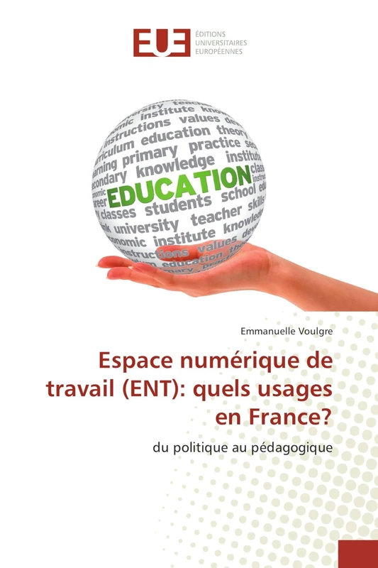 Espace numérique de travail (ENT): quels usages en France?: du politique au pédagogique
