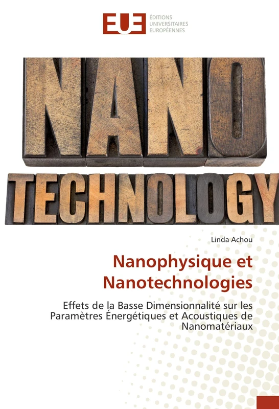 Nanophysique et Nanotechnologies: Effets de la Basse Dimensionnalité sur les Paramètres Énergétiques et Acoustiques de Nanomatériaux