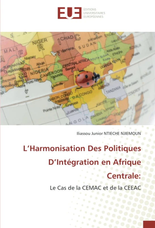 L’Harmonisation Des Politiques D’Intégration en Afrique Centrale:: Le Cas de la CEMAC et de la CEEAC