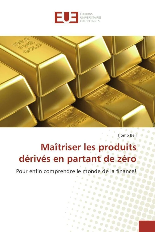 Maîtriser les produits dérivés en partant de zéro: Pour enfin comprendre le monde de la finance!