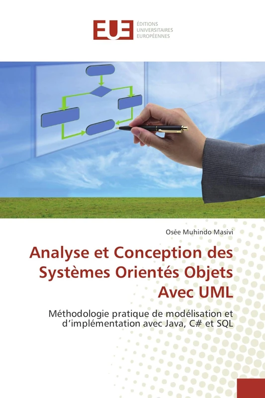 Analyse et Conception des Systèmes Orientés Objets Avec UML: Méthodologie pratique de modélisation et d’implémentation avec Java, C# et SQL