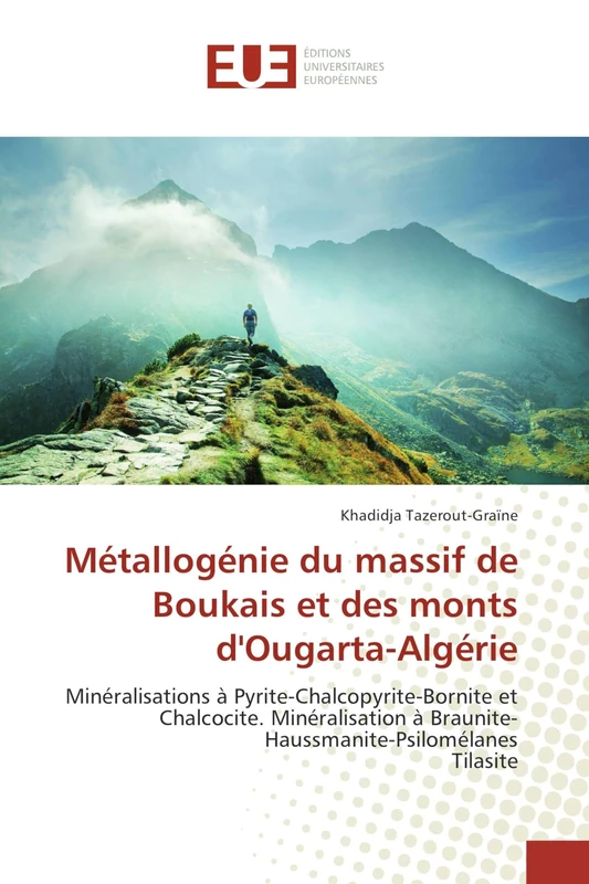 Métallogénie du massif de Boukais et des monts d'Ougarta-Algérie: Minéralisations à Pyrite-Chalcopyrite-Bornite et Chalcocite. Minéralisation à Braunite-Haussmanite-Psilomélanes Tilasite