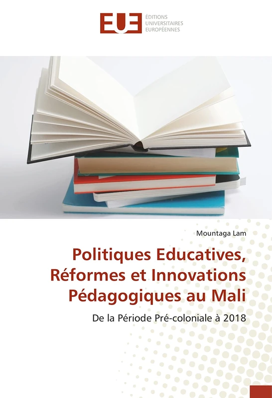 Politiques Educatives, Réformes et Innovations Pédagogiques au Mali: De la Période Pré-coloniale à 2018