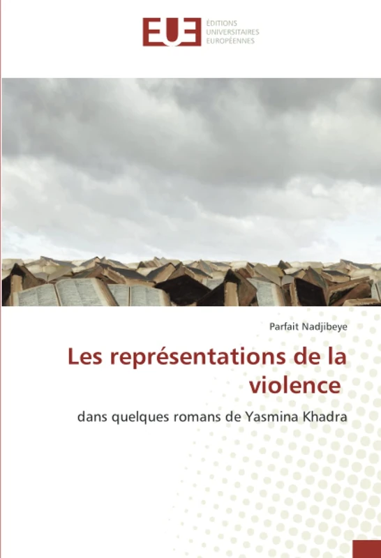 Les représentations de la violence: dans quelques romans de Yasmina Khadra