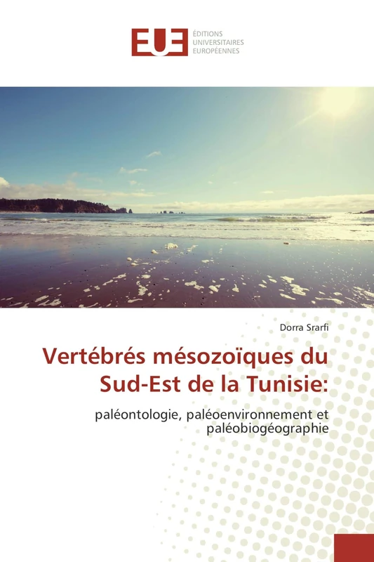 Vertébrés mésozoïques du Sud-Est de la Tunisie:: paléontologie, paléoenvironnement et paléobiogéographie