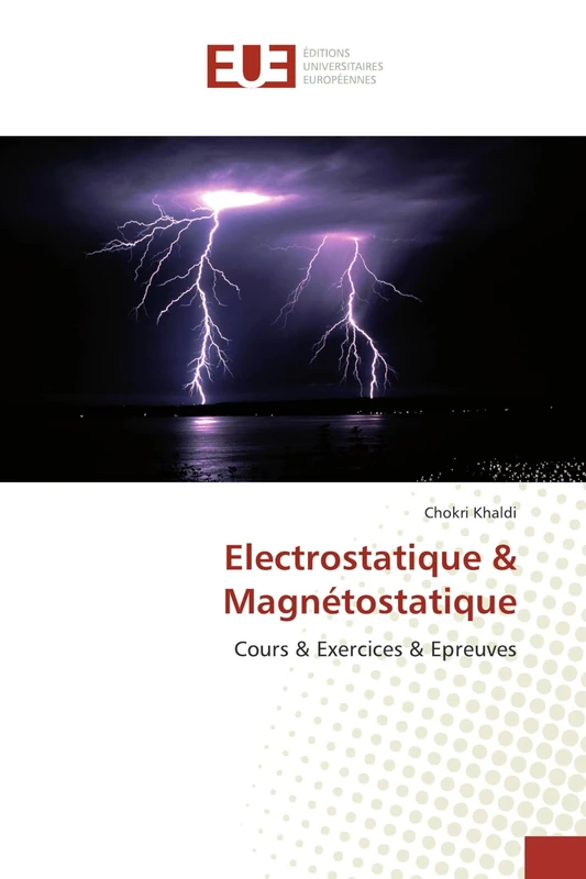 Electrostatique & Magnétostatique: Cours & Exercices & Epreuves
