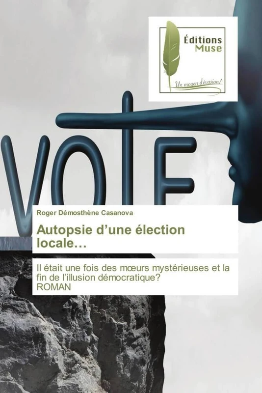 Autopsie d’une élection locale…: Il était une fois des mœurs mystérieuses et la fin de l’illusion démocratique? ROMAN - Image 1
