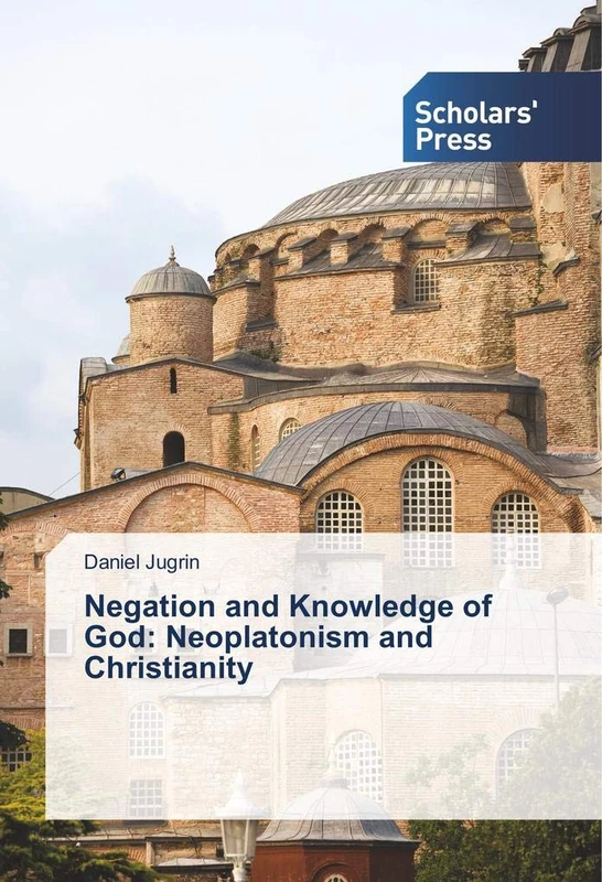 Negation and Knowledge of God: Neoplatonism and Christianity