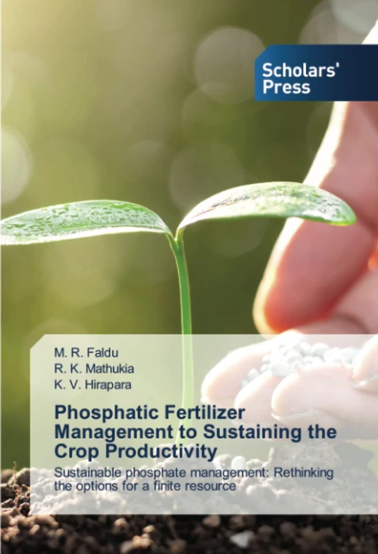 Phosphatic Fertilizer Management to Sustaining the Crop Productivity: Sustainable phosphate management: Rethinking the options for a finite resource
