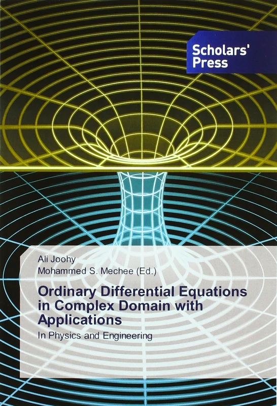 Ordinary Differential Equations in Complex Domain with Applications: In Physics and Engineering