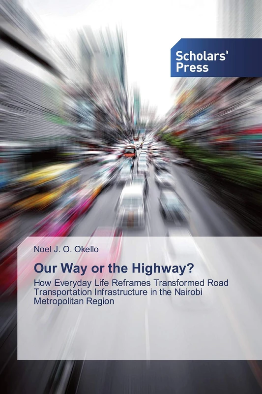 Our Way or the Highway?: How Everyday Life Reframes Transformed Road Transportation Infrastructure in the Nairobi Metropolitan Region