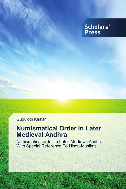 Numismatical Order In Later Medieval Andhra: Numismatical order In Later Medieval Andhra With Special Reference To Hindu-Muslims