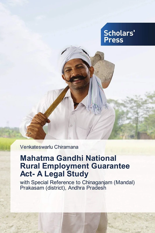 Mahatma Gandhi National Rural Employment Guarantee Act- A Legal Study: with Special Reference to Chinaganjam (Mandal) Prakasam (district), Andhra Pradesh