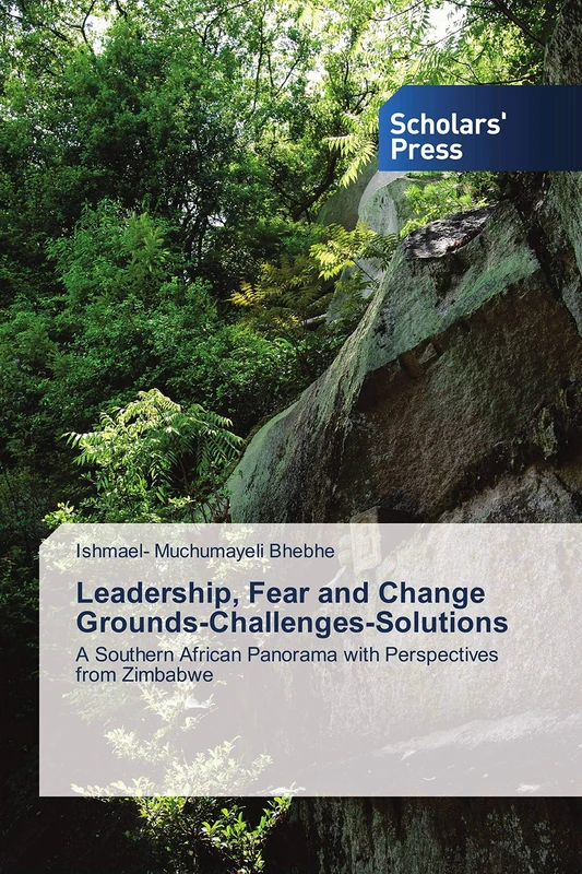 Leadership, Fear and Change Grounds-Challenges-Solutions: A Southern African Panorama with Perspectives from Zimbabwe - Image 1