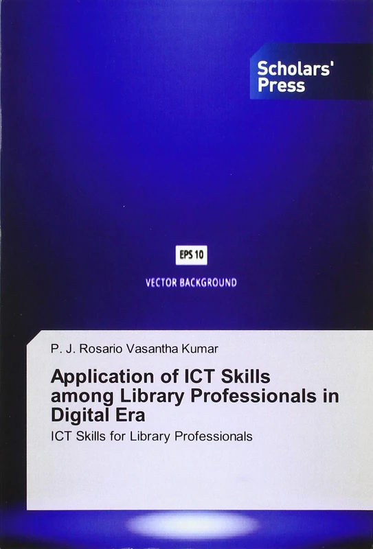 Application of ICT Skills among Library Professionals in Digital Era: ICT Skills for Library Professionals