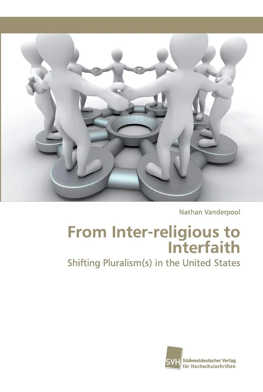From Inter-religious to Interfaith: Shifting Pluralism(s) in the United States