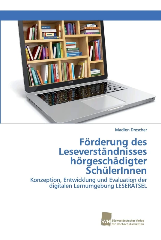 Förderung des Leseverständnisses hörgeschädigter SchülerInnen: Konzeption, Entwicklung und Evaluation der digitalen Lernumgebung LESERÄTSEL - Image 1