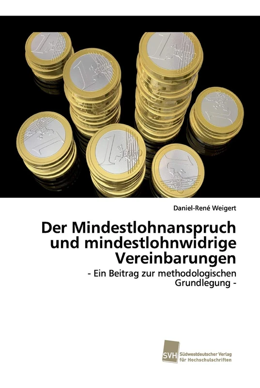 Der Mindestlohnanspruch und mindestlohnwidrige Vereinbarungen: - Ein Beitrag zur methodologischen Grundlegung - - Image 1