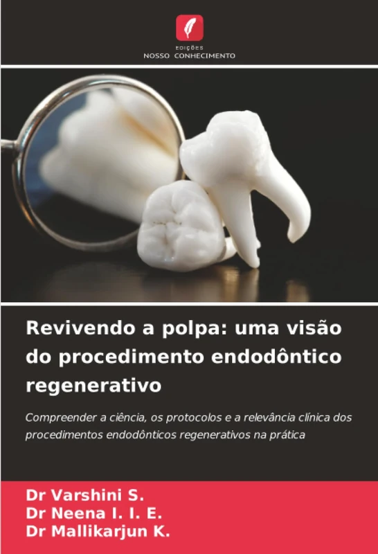 Revivendo a polpa: uma visão do procedimento endodôntico regenerativo: Compreender a ciência, os protocolos e a relevância clínica dos procedimentos endodônticos regenerativos na prática