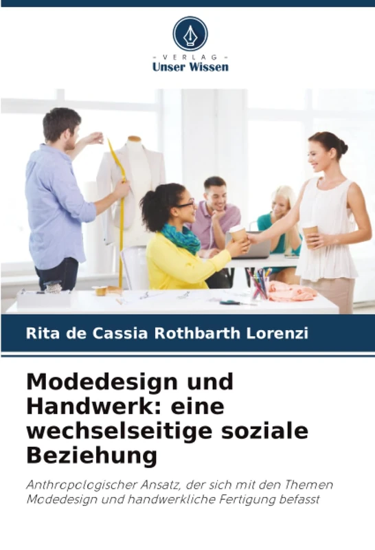 Modedesign und Handwerk: eine wechselseitige soziale Beziehung: Anthropologischer Ansatz, der sich mit den Themen Modedesign und handwerkliche Fertigung befasst