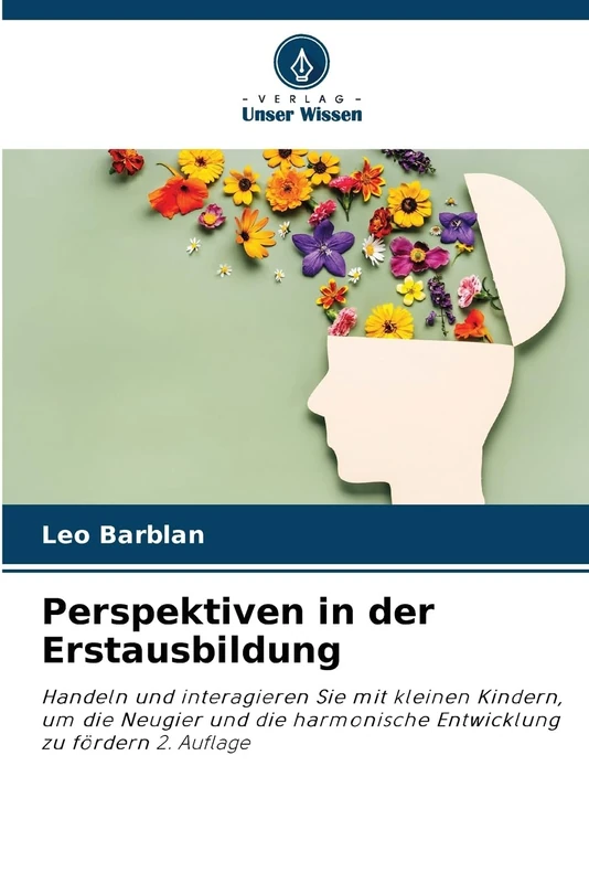Perspektiven in der Erstausbildung: Handeln und interagieren Sie mit kleinen Kindern, um die Neugier und die harmonische Entwicklung zu fördern 2. Auflage