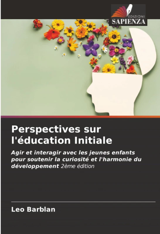 Perspectives sur l'éducation Initiale: Agir et interagir avec les jeunes enfants pour soutenir la curiosité et l'harmonie du développement 2ème édition