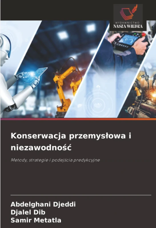 Konserwacja przemysłowa i niezawodność: Metody, strategie i podejścia predykcyjne