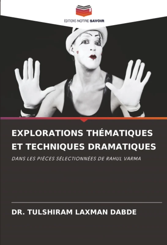 EXPLORATIONS THÉMATIQUES ET TECHNIQUES DRAMATIQUES: DANS LES PIÈCES SÉLECTIONNÉES DE RAHUL VARMA - Image 1